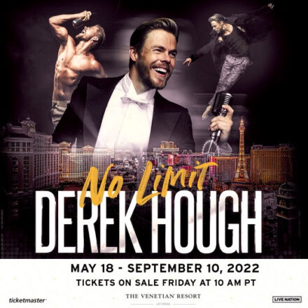 DEREK HOUGH: NO LIMIT TO RETURN TO THE VENETIAN RESORT LAS VEGAS FOR LIMITED ENGAGEMENT MAY 18 – SEPTEMBER 10, 2022