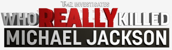 TMZ INVESTIGATES: WHO REALLY KILLED MICHAEL JACKSON