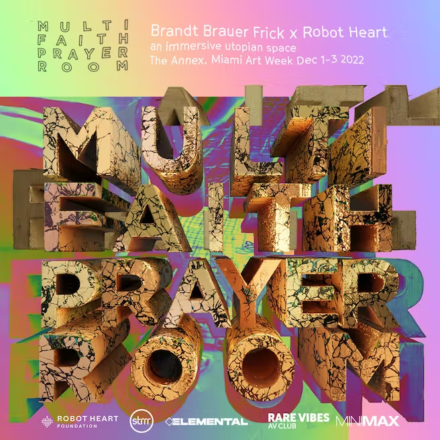 Robot Heart Foundation 3-Day Art Showcase featuring Brandt Brauer Frick's "Multi Faith Prayer Room" + DJs Layla Benitez and AMÉMÉ, DEC. 1-3 in Wynwood