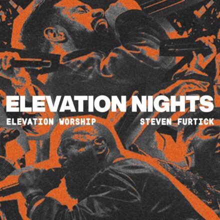 ELEVATION WORSHIP AND STEVEN FURTICK Elevation Nights