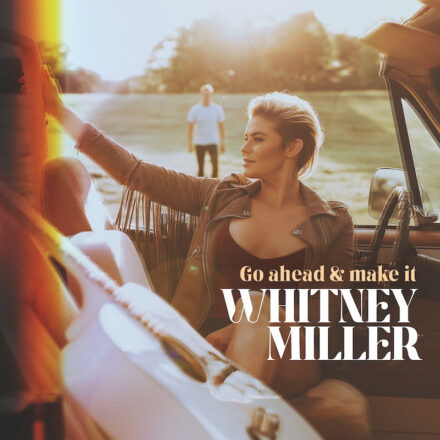 Whitney Miller Releases New Single "Go Ahead & Make It"