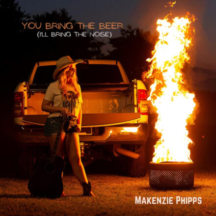 Country Newcomer Makenzie Phipps' New Single "You Bring The Beer (I'll Bring The Noise)"
