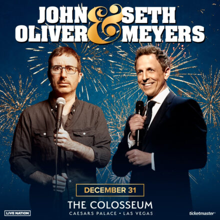 JOHN OLIVER AND SETH MEYERS TWO COMEDIANS, ONE STAGE ON NEW YEAR’S EVE AT THE COLOSSEUM AT CAESARS PALACE